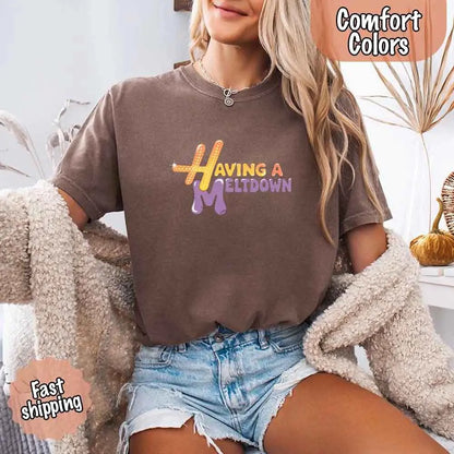 Having A Meltdown Comfort Colors T-Shirt