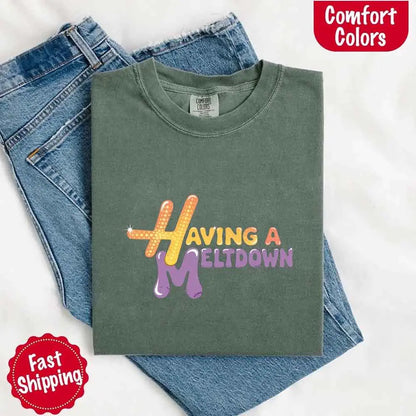 Having A Meltdown Comfort Colors T-Shirt